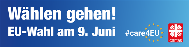 Banner mit der Aufschrift 'Wählen gehen! EU-Wahl am 9. Juni' auf blauem Untergrund mit dem Caritas-Logo und dem Hashtag 'care4eu'