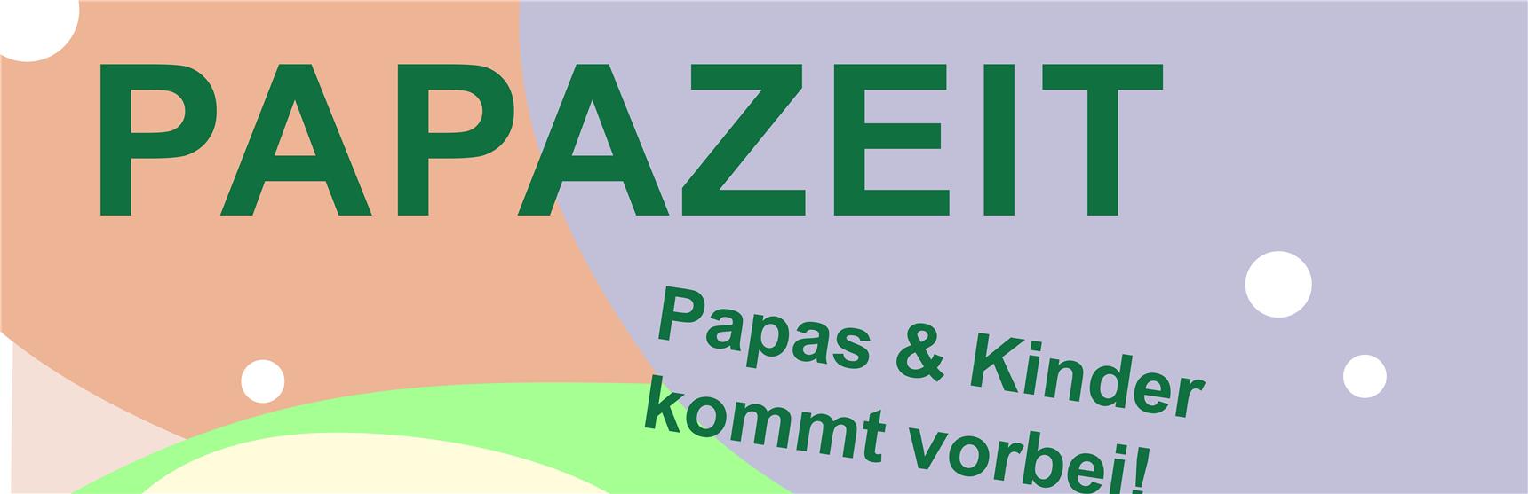Papazeit: Papas und Kinder, kommt vorbei!