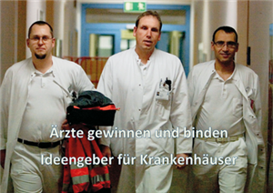 Drei Ärzte, die einen Krankenhausflur nebeneinander entlanglaufen. Das Foto ist des Weiteren mit folgendem Text versehen: Ärzte gewinnen und binden. Ideengeber für Krankenhäuser.