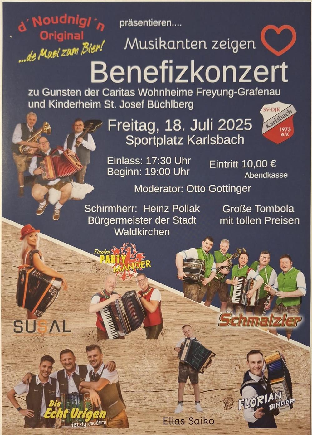 Plakat für ein Benefizkonzert am 18. Juli 2025 auf dem Sportplatz Karlsbach, zugunsten von Caritas Wohnheimen und dem Kinderheim St. Josef Büchlberg. Mit dabei sind Musikgruppen wie d' Noudnigl'n, Susal, Tiroler Partymander, Die Schmalzler, Die Echt Urigen, Elias Saiko und Florian Binder.
