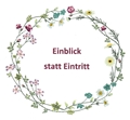 Einblick statt Eintritt Eine Blumenranke umrahmt den Schriftzug Einblick statt Eintritt